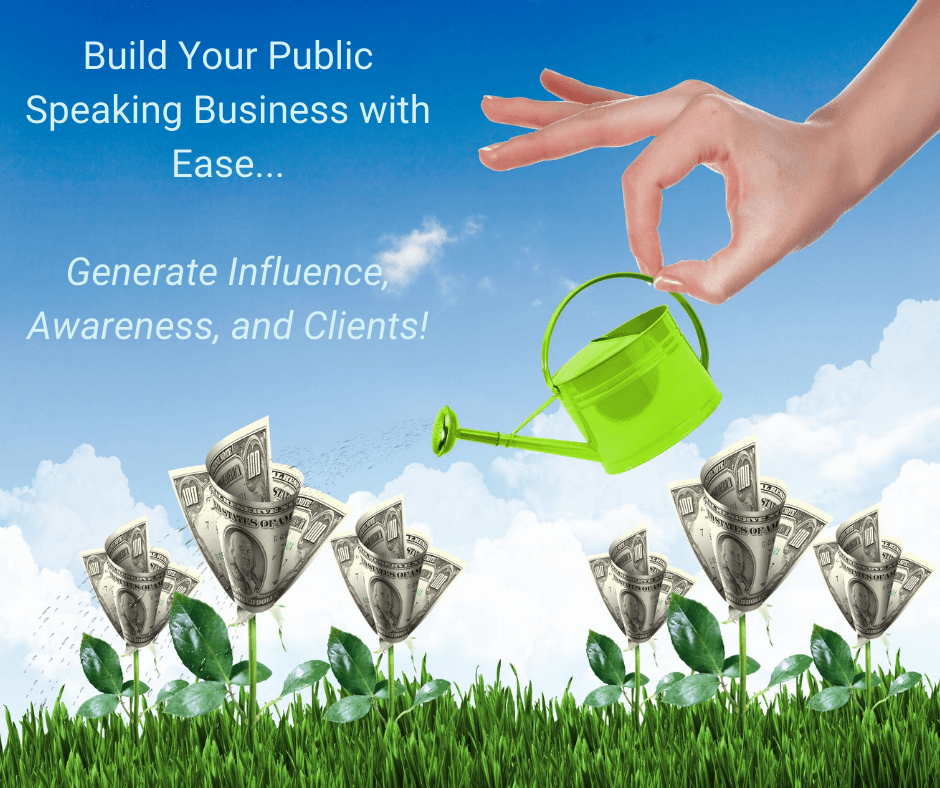 Build Your Public Speaking Business with Ease... Generate Influence, Awareness, and Clients